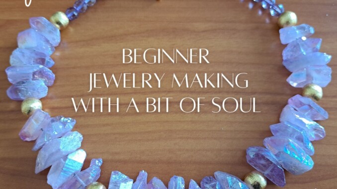 Beginner Jewelry Making with a Bit of Soul Image